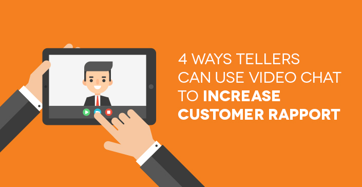 4-Ways-Tellers-Can-Use-Video Chat to Increase Customer Rapport